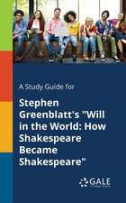 A Study Guide for Stephen Greenblatt's "Will in the World