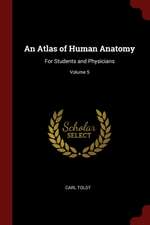 An Atlas of Human Anatomy: For Students and Physicians; Volume 5