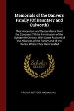 Memorials of the Danvers Family (of Dauntsey and Culworth): Their Ancestors and Descendants from the Conquest Till the Termination of the Eighteenth C