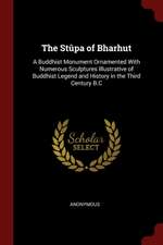 The Stûpa of Bharhut: A Buddhist Monument Ornamented with Numerous Sculptures Illustrative of Buddhist Legend and History in the Third Centu