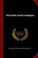 With Edith Cavell in Belgium