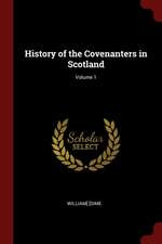 History of the Covenanters in Scotland; Volume 1