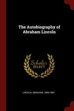 The Autobiography of Abraham Lincoln