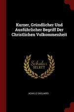 Kurzer, Gründlicher Und Ausführlicher Begriff Der Christlichen Volkommenheit