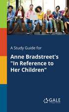 A Study Guide for Anne Bradstreet's "In Reference to Her Children"