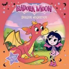 Isadora Moon: Dragon Migration: Half vampire, half fairy, an exciting picture book based on the top rated animated TV series, from the world of Harriet Muncaste