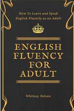 English Fluency for Adult - How to Learn and Speak English Fluently as an Adult