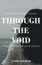 Through the Void: My Journey from Single to Soulmate a Guide to Finding the Love of Your Life