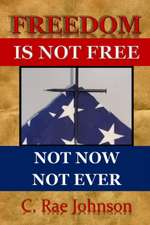 FREEDOM IS NOT FREE NOT NOW NOT EVER