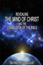 REVEALING THE MIND OF CHRIST AND THE CONCLUSION OF THE BIBLE