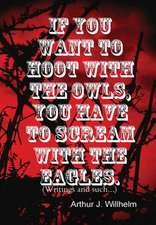 If You Want to Hoot with the Owls, You Have to Scream with the Eagles.