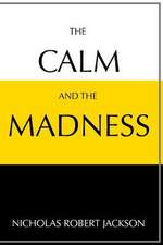 The Calm and the Madness