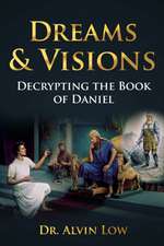 Dreams & Visions (Decrypting the Book of Daniel)