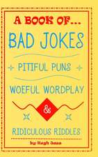 A Book of Bad Jokes, Pitiful Puns, Woeful Wordplay and Ridiculous Riddles (Hardcover)