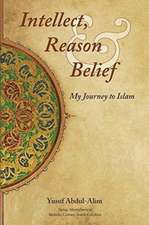 Intellect, Reason and Belief - My Journey to Islam