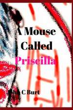 A Mouse Called Priscilla.