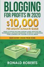 Blogging for Profit in 2020: 10,000/month Ultimate Guide - Make a Fortune using Effective SEO Techniques & Affiliate Marketing Secrets leveraging y