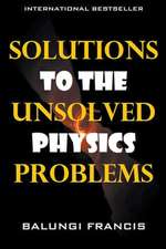 Solutions to the Unsolved Physics Problems