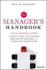 The Manager′s Handbook – Five Simple Steps to Build at Team, Stay Focused, Make Better Decisions, and Crush Your Competition