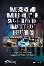 Nanoscience and Nanotechnology for Smart Preventio n, Diagnostics and Therapeutics: Fundamentals and Applications