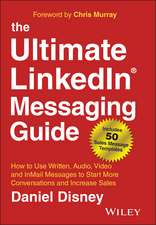 The Ultimate LinkedIn Messaging Guide – How to Use Written, Audio, Video and InMail Message to Start More Conversations and Increase Sales