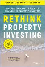 Rethink Property Investing, Fully Updated and Revised Edition: Become Financially Free with Commercial Property Investing