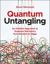 Quantum Untangling – An Intuitive Approach to Quantum Mechanics from Einstein to Higgs