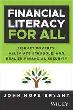 Financial Literacy for All: Disrupting Struggle, A dvancing Financial Freedom, and Building a New Ame rican Middle Class