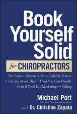 Book Yourself Solid for Chiropractors – The Fastest, Easiest, Most Reliable System for Getting More Patients Than You Can Handle