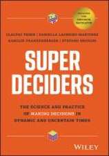 Super Deciders – The Science and Practice of Making Decisions in Dynamic and Uncertain Times