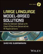 Large Language Model–Based Solutions: How to Deliv er Value with Cost–Effective Generative AI Applica tions