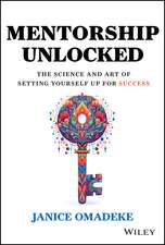 Mentorship Unlocked: The Science and Art of Settin g Yourself Up for Success