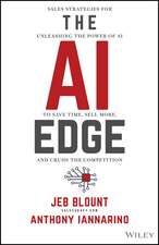 The AI Edge: Sales Strategies for Unleashing the P ower of AI to Save Time, Sell More, and Crush the Competition