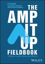 The Amp It Up Fieldbook: A Guide for Leaders, Team s, and Facilitators