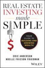 Real Estate Investing Made Simple: Your Guide to B uilding and Growing Wealth