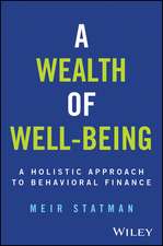 A Wealth of Well–Being – A Holistic Approach to Be havioral Finance