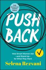 Pushback: How Smart Women Ask––and Stand Up––for W hat They Want