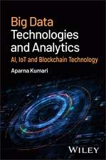 Big Data Technologies and Analytics: AI, IoT and B lockchain Technology