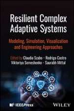 Resilient Complex Adaptive Systems: Modeling, Simu lation, Visualization and Engineering Approaches