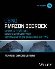 Using Amazon Bedrock: Learn to Architect, Secure a nd Optimize Generative AI Applications on AWS