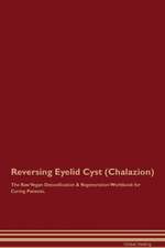 Reversing Eyelid Cyst (Chalazion) The Raw Vegan Detoxification & Regeneration Workbook for Curing Patients