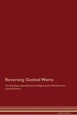 Reversing Genital Warts The Raw Vegan Detoxification & Regeneration Workbook for Curing Patients