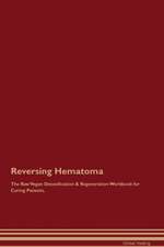 Reversing Hematoma The Raw Vegan Detoxification & Regeneration Workbook for Curing Patients