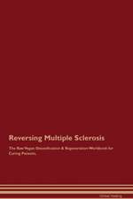 Reversing Multiple Sclerosis The Raw Vegan Detoxification & Regeneration Workbook for Curing Patients