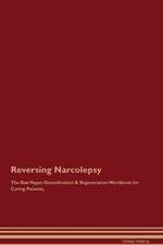 Reversing Narcolepsy The Raw Vegan Detoxification & Regeneration Workbook for Curing Patients