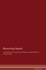 Reversing Sepsis The Raw Vegan Detoxification & Regeneration Workbook for Curing Patients