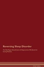 Reversing Sleep Disorder The Raw Vegan Detoxification & Regeneration Workbook for Curing Patients