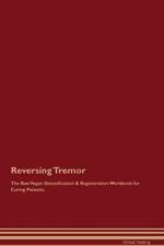 Reversing Tremor The Raw Vegan Detoxification & Regeneration Workbook for Curing Patients