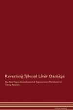 Reversing Tylenol Liver Damage The Raw Vegan Detoxification & Regeneration Workbook for Curing Patients