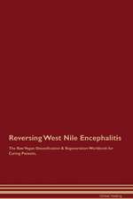 Reversing West Nile Encephalitis The Raw Vegan Detoxification & Regeneration Workbook for Curing Patients